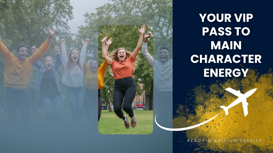 A girl jumping in the air as part of a greater photo of others jumping, but she is highlighted. Next to that is the text Your VIP pass to main character energy. Ready and Able University. 